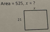 Area =525, x= ?