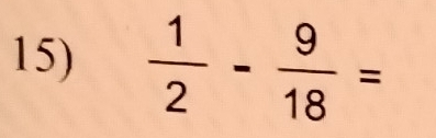  1/2 - 9/18 =