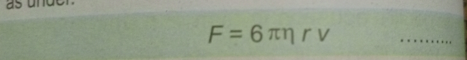 as unden
F=6π eta rV
_