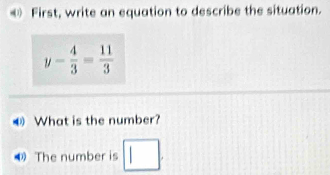 》 First, write an equation to describe the situation.
④ What is the number?
The number is □ .