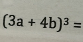 (3a+4b)^3=