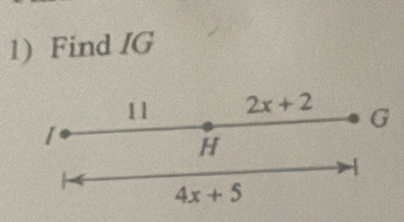 Find IG
11
2x+2 G
1
H
4x+5