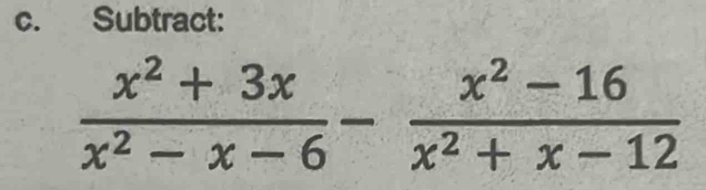 Subtract:
 (x^2+3x)/x^2-x-6 - (x^2-16)/x^2+x-12 