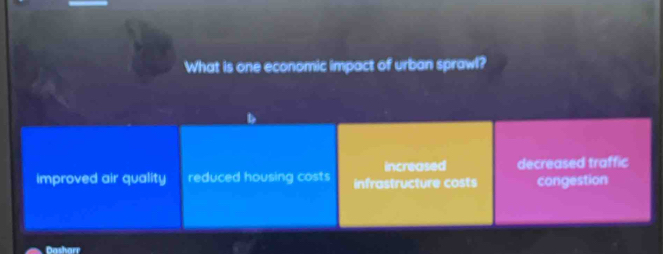 What is one economic impact of urban sprawl?
increased
improved air quality reduced housing costs infrastructure costs decreased traffic
congestion