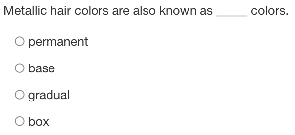 Solved: Metallic hair colors are also known as _colors. permanent base ...