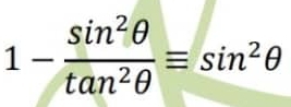 1- sin^2θ /tan^2θ  equiv sin^2θ