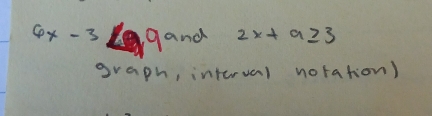 6x-3 gand 2x+a≥slant 3
graph, inturval notation)