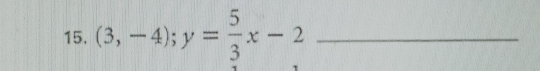 (3,-4); y= 5/3 x-2 _