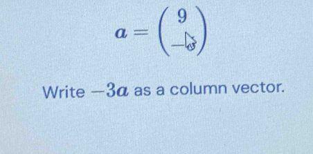 a=beginpmatrix 9 -∈fty endpmatrix
Write —3α as a column vector.