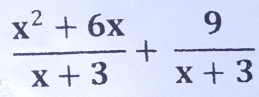  (x^2+6x)/x+3 + 9/x+3 