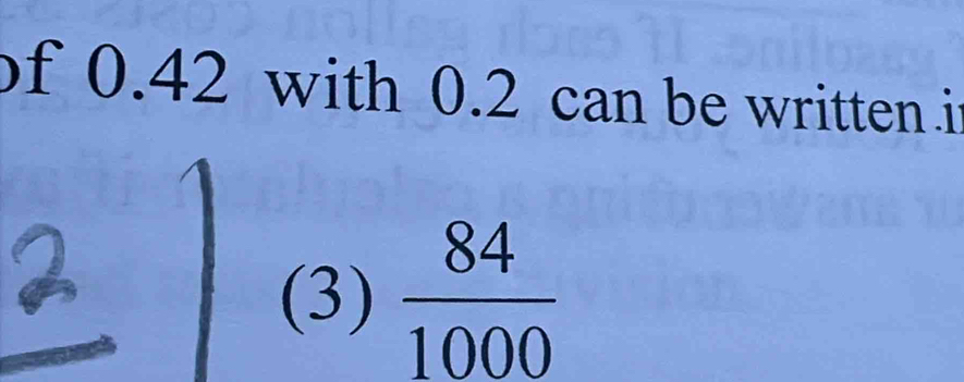 of 0.42 with 0.2 can be written.i 
(3)  84/1000 