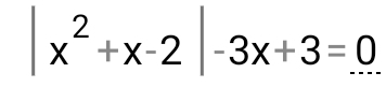 |x^2+x-2|-3x+3=0