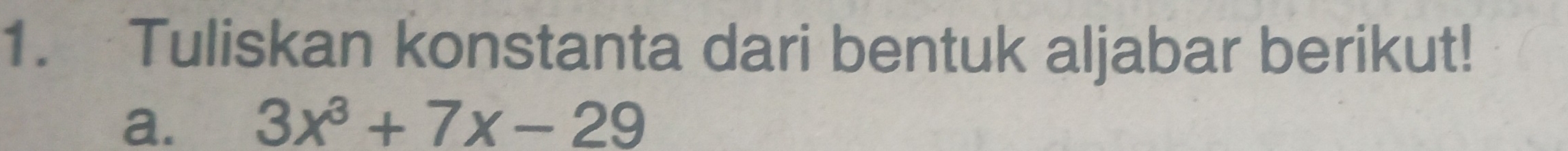 Tuliskan konstanta dari bentuk aljabar berikut! 
a. 3x^3+7x-29