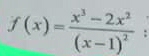 f(x)=frac x^3-2x^2(x-1)^2;