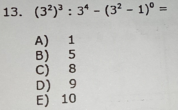 (3^2)^3:3^4-(3^2-1)^0=
A) 1
B) 5
C) 8
D) 9
E) 10