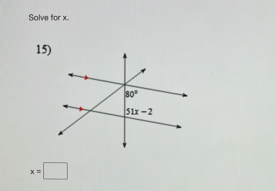 Solve for x.
15)
x=□