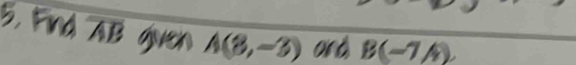 B, Fnd AB guen A(8,-3) ord B(-7A)