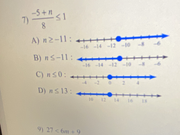  (-5+n)/8 ≤ 1
A) n≥ -11
B) n≤ -11
C) n≤ 0 :
D) n≤ 13
9) 27<6m+9