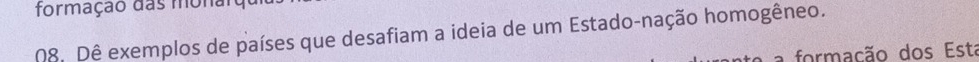 formação das monaro 
D8. Dê exemplos de países que desafiam a ideia de um Estado-nação homogêneo. 
formação dos Esta