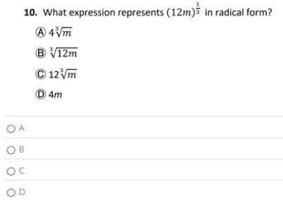 What expression represents (12m)^ 1/3  in radical form?
A 4sqrt[3](m)
B sqrt[3](12m)
C 12sqrt[3](m)
Ⓓ 4m
A
B
C
D