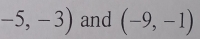 -5,-3) and (-9,-1)