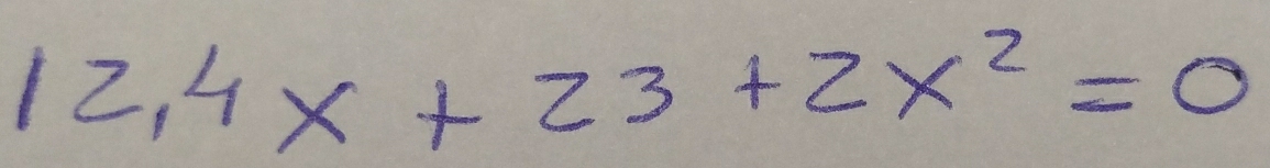 12.4x+23+2x^2=0