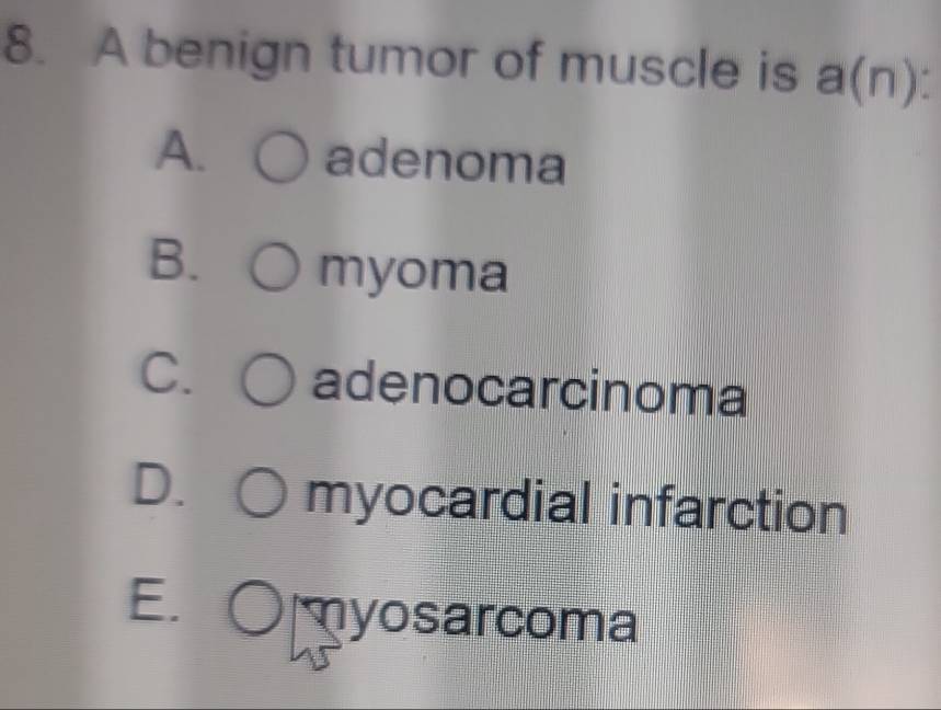 Solved: A benign tumor of muscle is a(n) : A. adenoma B. myoma C ...