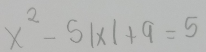 x^2-5|x|+9=5