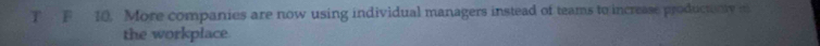 More companies are now using individual managers instead of teams to increase productnty m 
the workplace