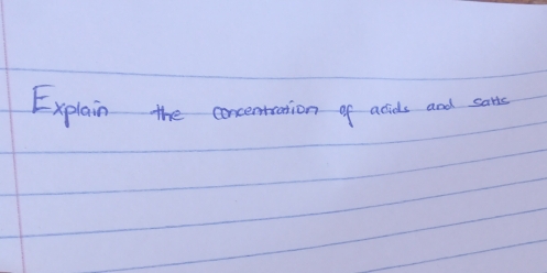 Explain the concentanion of acids and cans