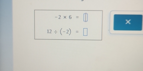 -2* 6=□
x
12/ (-2)=□