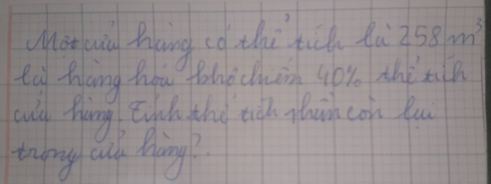 Wot hu hang eo thi fich dù 258m^3
La hang how thochuem 40% thix 
culd Hhang Engdh tho tigh glwh con fu 
twny cuk Mhing?