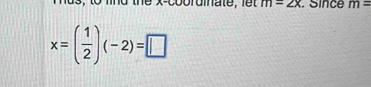 m=2x. Since m=
x=( 1/2 )(-2)=□