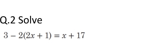 Solve
3-2(2x+1)=x+17