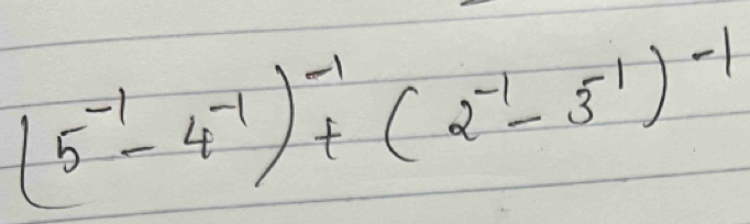 (5^(-1)-4^(-1))^-1+(2^(-1)-3^(-1))^-1