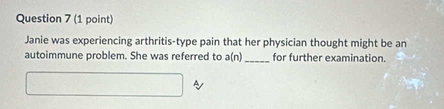 Solved: Janie was experiencing arthritis-type pain that her physician ...