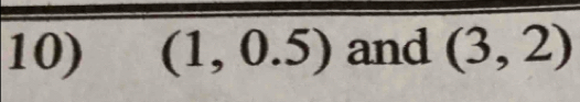 (1,0.5) and (3,2)