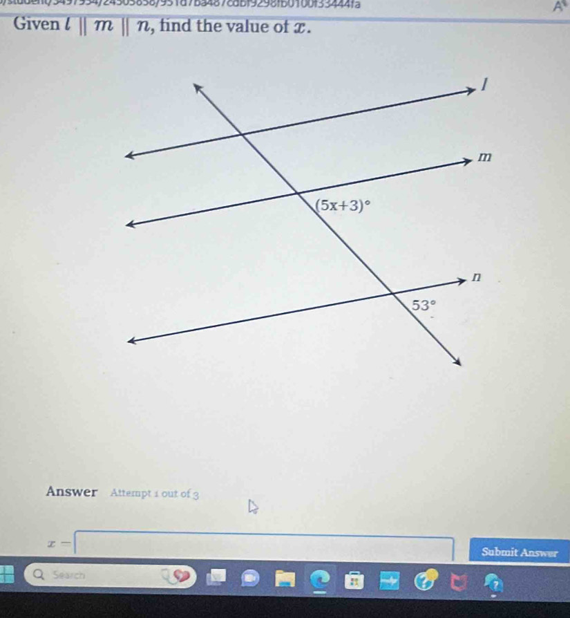 05838/951d7ba487cdb192981b0100133444fa
A
Given l||m||n , find the value of x .
Answer Attempt 1 out of 3
x=| x_x,2) Submit Answer
Search