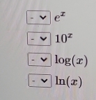 e^x
10^x
log (x)
ln (x)