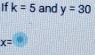 If k=5 and y=30
x=