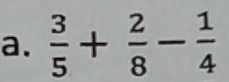  3/5 + 2/8 - 1/4 