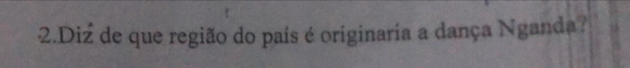 Diz de que região do país é originaria a dança Nganda?