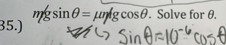 mgsin θ = LM umgcosθ . Solve for θ. 
35.)