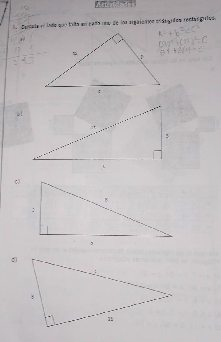 Actividades 
1. Calcula el lado que falta en cada uno de los siguientes triángulos rectángulos. 
b) 
c) 
d)