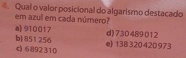 Qual o valor posicional do algarismo destacado
em azul em cada número?
a) 910017 d) 730489012
b) 851 256 e) 138 320420 973
c) 6892310