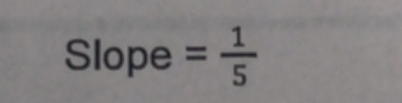 Slope = 1/5 