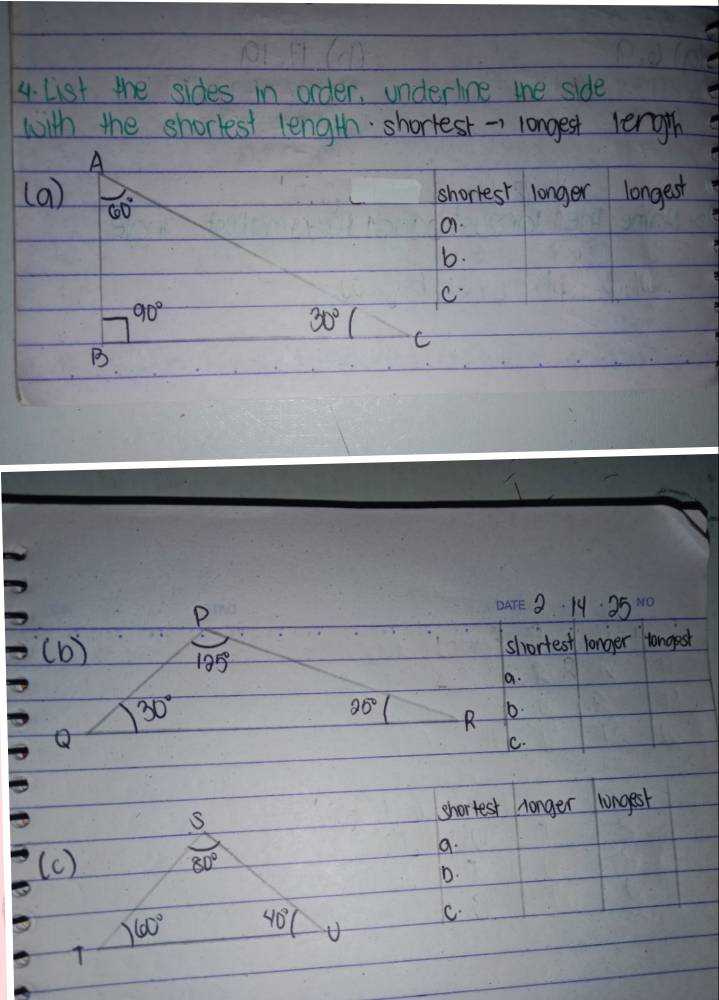 List the sides in order, underline the side
with the shorlest length shortest → longest lenggh
A
(a) 60°
shortest longer longest
a.
b.
C.
90°
30°( C
B
S shortest longer longest
a.
(c) 80°
D.
C.
60° 40° U
T