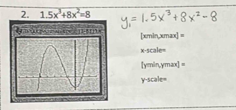 1.5x^3+8x^2=8
[xmin,xmax]=
x-scale=
[ymin,ymax]=
y-scale=