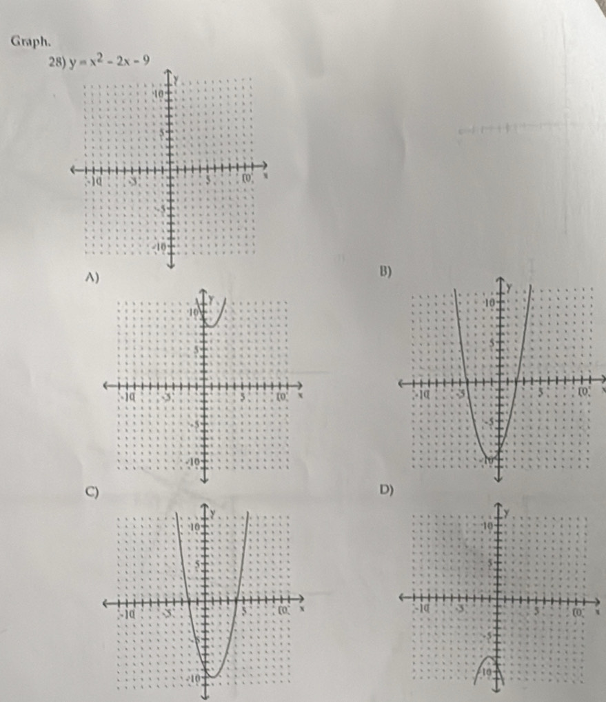 Graph. 
28) y=x^2-2x-9
^) 
B 

C) 
D