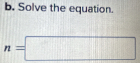 Solve the equation.
n=□